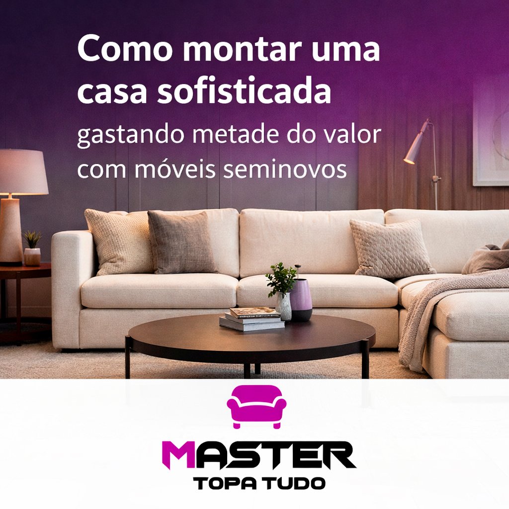 Como montar uma casa sofisticada gastando metade do valor com móveis seminovos