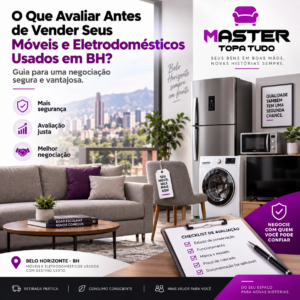 O Que Avaliar Antes de Vender Seus Móveis e Eletrodomésticos Usados em BH Guia para uma Negociação Segura e Vantajosa
